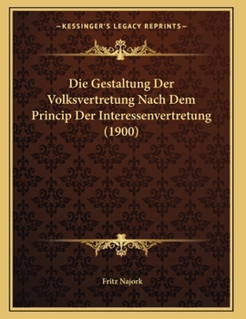 Paperback Die Gestaltung Der Volksvertretung Nach Dem Princip Der Interessenvertretung (1900) [German] Book