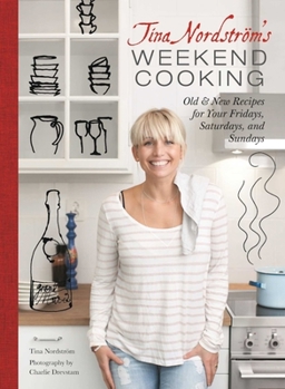 Hardcover Tina Nordstrom's Weekend Cooking: Old & New Recipes for Your Fridays, Saturdays, and Sundays Book