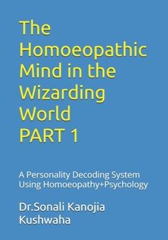 Paperback The Homoeopathic Mind in the Wizarding World: A Persinality Decoding System Using Homoeopathy+Psychology Book