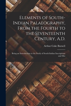 Paperback Elements of South-Indian Palaeography, From the Fourth to the Seventeenth Century, A.D.: Being an Introduction to the Study of South-Indian Inscriptio Book