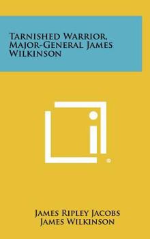 Hardcover Tarnished Warrior, Major-General James Wilkinson Book