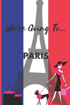 Paperback We're Going To Paris: Paris Gifts: Travel Trip Planner: Blank Novelty Notebook Gift: Lined Paper Paperback Journal Book