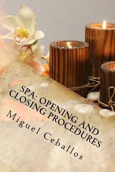 Paperback Spa: Opening and Closing Procedures: Opening and Closing Checklist for A Spa. Each day double check and make sure all the s Book