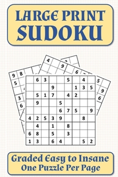 Paperback Large Print Sudoku: Graded Easy to Insane - One Puzzle Per Page - Solutions Included Book