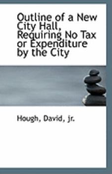 Paperback Outline of a New City Hall, Requiring No Tax or Expenditure by the City Book