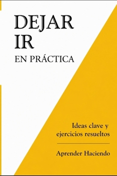 Paperback Dejar ir EN PRÁCTICA: Ideas clave y ejercicios resueltos [Spanish] Book