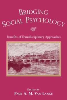 Paperback Bridging Social Psychology: Benefits of Transdisciplinary Approaches Book