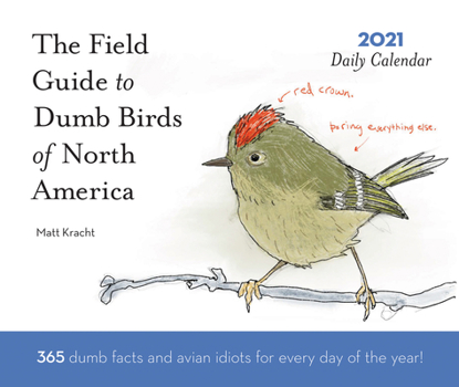 Calendar Dumb Birds of North America 2021 Daily Calendar: (one Page a Day Calendar of Funny Bird Facts, Humor Daily Calendar about Birds with Bird Artwork) Book