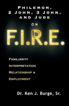 Paperback Philemon, 2 John, 3 John, and Jude on F.I.R.E.: Familiarity, Interpretation, Relationship, & Employment Book