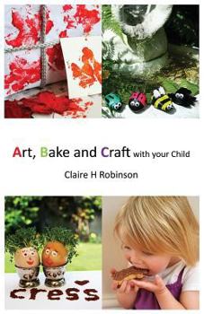 Paperback Art, Bake and Craft with Your Child Book