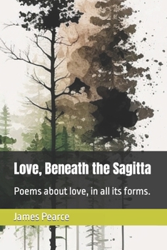 Paperback Love, Beneath the Sagitta: Poems about love, in all its forms. Book
