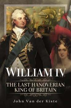 Hardcover William IV: The Last Hanoverian King of Britain Book