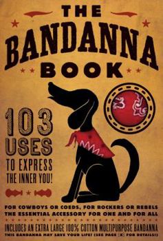 Paperback The Bandanna Book: 103 Uses to Express the Inner You! [With Bandanna] Book