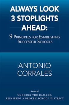 Paperback Always Look 3 Stoplights Ahead: 9 Principles for Establishing Successful Schools Book