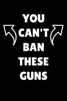 Paperback You Can't Ban These Guns: Journal / Notebook / Diary Gift - 6"x9" - 120 pages - White Lined Paper - Matte Cover Book