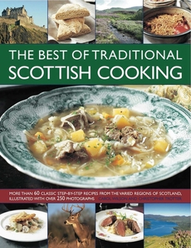 Paperback The Best of Traditional Scottish Cooking: More Than 60 Classic Step-By-Step Recipes from the Varied Regions of Scotland, Illustrated with Over 250 Pho Book