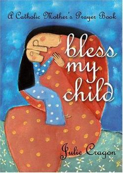 Paperback Bless My Child: A Catholic Mother's Prayer Book