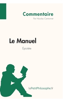 Paperback Le Manuel d'Épictète (Commentaire): Comprendre la philosophie avec lePetitPhilosophe.fr [French] Book