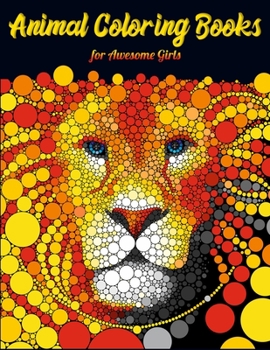 Animal Coloring Books for Awesome Girls: Cool Adult Coloring Book with Horses, Lions, Elephants, Owls, Dogs, and More!