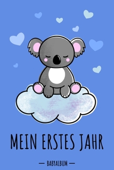 Paperback Mein erstes Jahr Babyalbum: Koala Bär Babybuch zum Eintragen für Jungen. Babytagebuch mit Erinnerungen zum Ausfüllen für das erste gemeinsame Jahr [German] Book