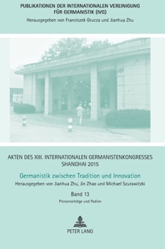 Hardcover Akten des XIII. Internationalen Germanistenkongresses Shanghai 2015: Germanistik zwischen Tradition und Innovation: Band 13: Plenarvortraege und Podie [German] Book