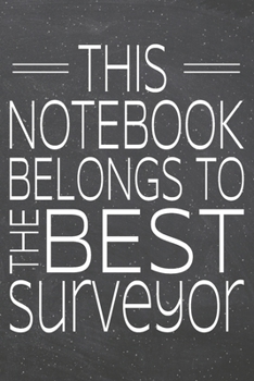 This Notebook Belongs To The Best Surveyor: Surveyor Dot Grid Notebook, Planner or Journal | 110 Dotted Pages | Office Equipment, Supplies | Funny Surveyor Gift Idea for Christmas or Birthday