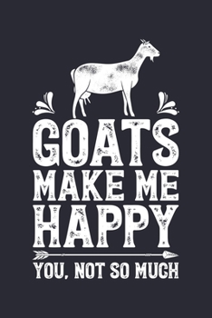 Paperback Goats Make Me Happy You Not So Much: Goat Lined Notebook, Journal, Organizer, Diary, Composition Notebook, Gifts for Men, Women, Kids, Farmers Book