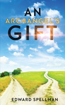 Paperback An Archangel's Gift: A personal journey through instinct, intuition, research, and revelation. Book