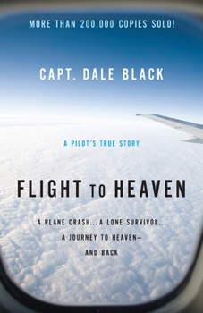 Paperback Flight to Heaven: A Plane Crash...a Lone Survivor...a Journey to Heaven--And Back Book
