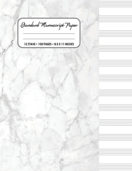 Standard Manuscript Paper: Manuscript Music Paper * Large (8.5 x 11) * 12 Stave * 100 Pages: White Marble