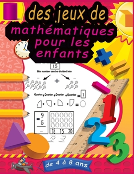 Paperback des jeux de mathématiques pour les enfants de 4 à 8 ans: Suivi des nombres, coloration, addition, soustraction, signes, révision, rappelez-vous, séque [French] Book