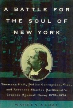 Hardcover A Battle for the Soul of New York: Tammany Hall, Police Corruption, Vice and Reverend Charles Parkhurst's Crusade Againist Them,1892-1895 Book
