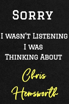 Sorry I wasn’t listening I was thinking about Chris Hemsworth . Funny /Lined Notebook/Journal Great Office School Writing Note Taking: Lined Notebook/ Journal 120 pages , Soft Cover , Matte finish