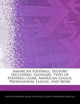 American Football, History Including, Glossary, Types of Football Game, American League, Professional League, and More
