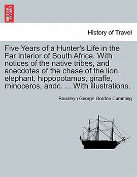 Five Years of a Hunter's Life in the Far Interior of South Africa: With Notices of the Native Tribes, and Anecdotes of the Chase of the Lion, Elephant, Hippopotamus, Giraffe, Rhinoceros, &c; Volume 2