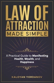 Law of Attraction Made Simple: A Practical Guide to Manifesting Health, Wealth, and Happiness