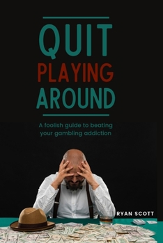 Paperback Quit Playing Around: A foolish guide to beating your gambling addiction Book