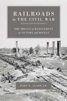 Paperback Railroads in the Civil War: The Impact of Management on Victory and Defeat Book