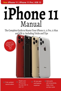 Paperback iPhone 11 Manual: The Complete Guide to Master Your iPhone 11, 11 Pro, 11 Max and iOS 13. Including Tricks and Tips Book