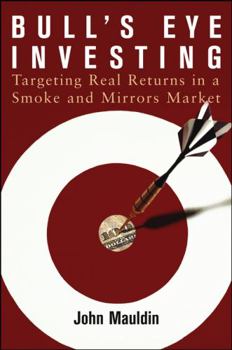 Hardcover Bull's Eye Investing: Targeting Real Returns in a Smoke and Mirrors Market Book