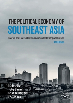 Paperback The Political Economy of Southeast Asia: Politics and Uneven Development Under Hyperglobalisation Book