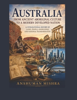 Australia: From Ancient Aboriginal Culture to a Modern Developed Nation (Living History)