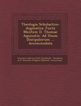 Paperback Theologia Scholastico-Dogmatica Juxta Mentem D. Thomae Aquinatis: Ad Usum Discipulorum ... Accommodata [Latin] Book