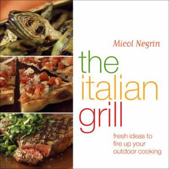 Hardcover The Italian Grill: Fresh Ideas to Fire Up Your Outdoor Cooking Book