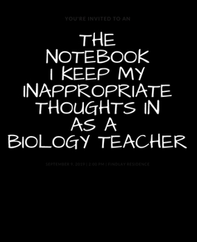 Paperback THE NOTEBOOK I KEEP MY INAPPROPRIATE THOUGHTS IN AS A BIOLOGY TEACHER BLANK - JOURNAL - NOTEBOOK - COLLEGE RULE LINED - 7.5" X 9.25" -150 pages: Funny Book