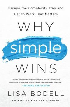 Hardcover Why Simple Wins: Escape the Complexity Trap and Get to Work That Matters Book