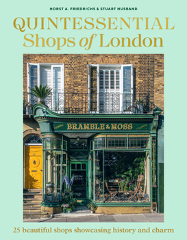 Hardcover Quintessential Shops of London: 25 Beautiful Shops Showcasing History and Charm Book