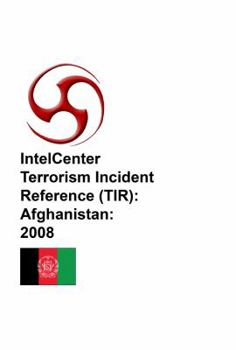 Paperback IntelCenter Terrorism Incident Reference (TIR): Afghanistan: 2008 Book