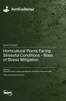 Hardcover Horticultural Plants Facing Stressful Conditions - Ways of Stress Mitigation Book