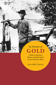 Hardcover In Pursuit of Gold: Chinese American Miners and Merchants in the American West Book